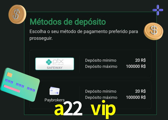 O cassino a22 vip oferece uma grande variedade de métodos de pagamento