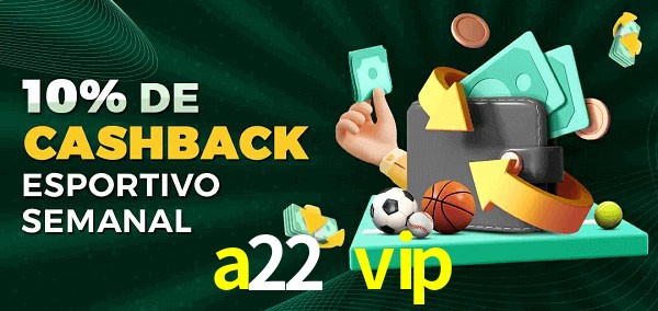 10% de bônus de cashback na a22 vip