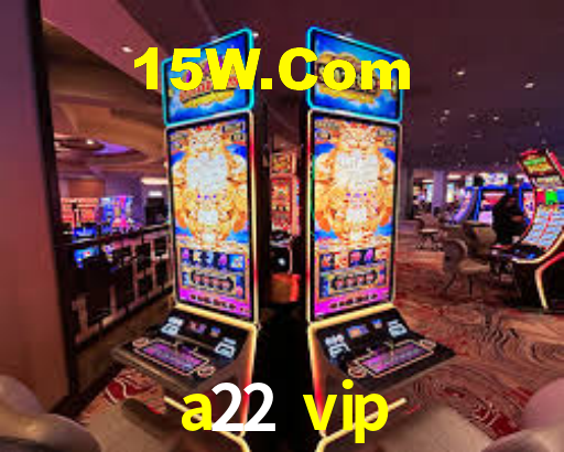 a22 vip