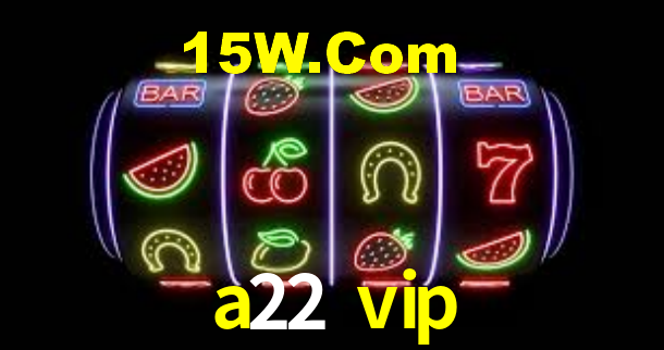 a22 vip,a22.vip