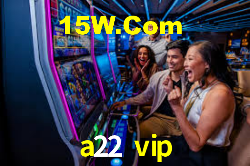 a22 vip: Jogos de Caça-Níqueis-Altas Recompensas, Roleta-Velocidade, Blackjack-Desafios Máximos