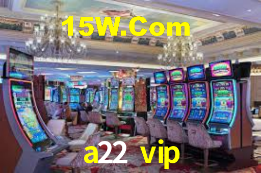 a22 vip