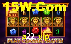 Experiência VIP a22 vip