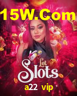 a22 vip