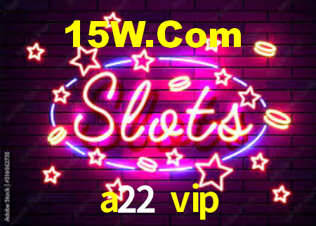 a22 vip - App Performance