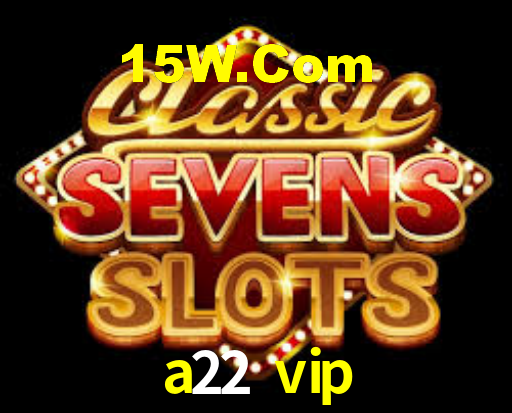 a22 vip