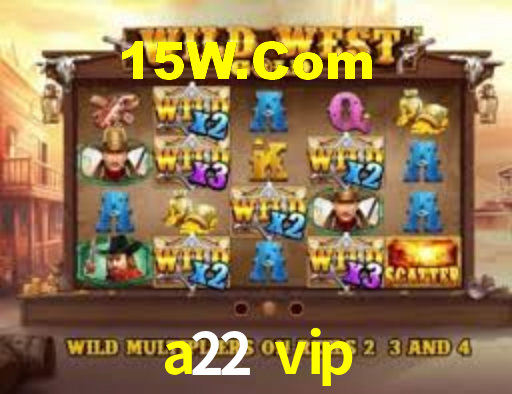 a22 vip
