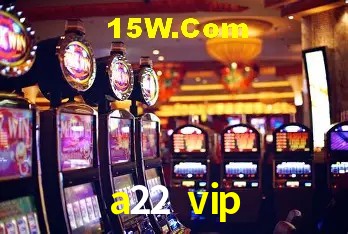 a22 vip - cassino ao vivo